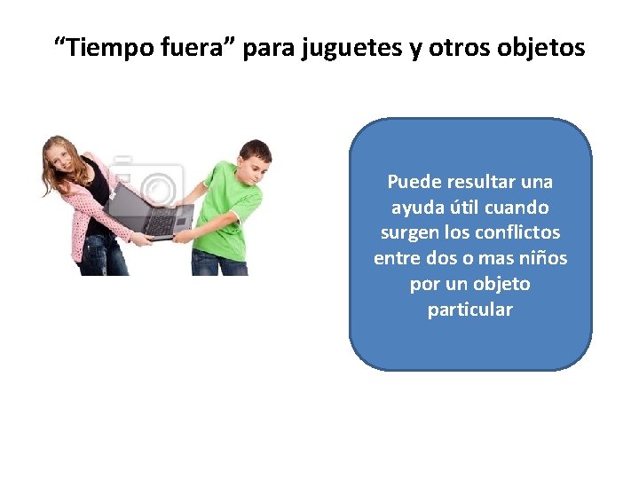 “Tiempo fuera” para juguetes y otros objetos Puede resultar una ayuda útil cuando surgen “Tiempo fuera” para juguetes y otros objetos Puede resultar una ayuda útil cuando surgen
