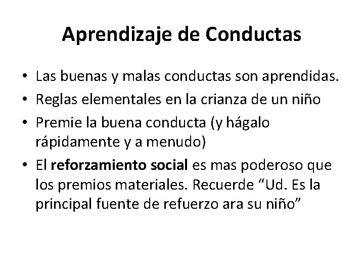 Aprendizaje de Conductas • Las buenas y malas conductas son aprendidas. • Reglas elementales Aprendizaje de Conductas • Las buenas y malas conductas son aprendidas. • Reglas elementales