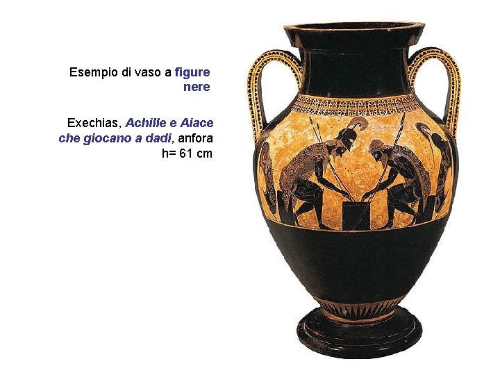 Esempio di vaso a figure nere Exechias, Achille e Aiace che giocano a dadi,