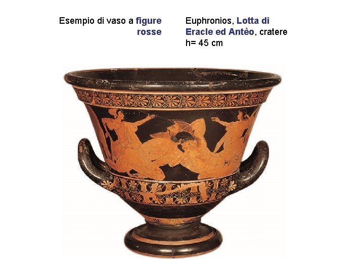 Esempio di vaso a figure rosse Euphronios, Lotta di Eracle ed Antèo, cratere h=
