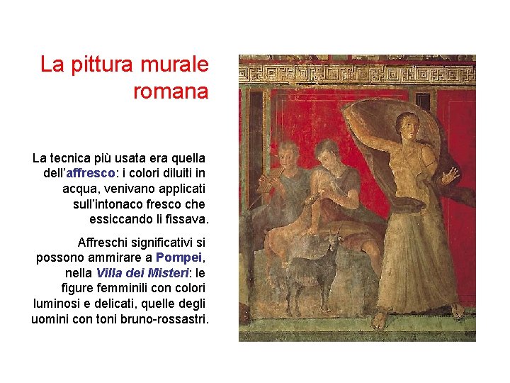 La pittura murale romana La tecnica più usata era quella dell’affresco: i colori diluiti