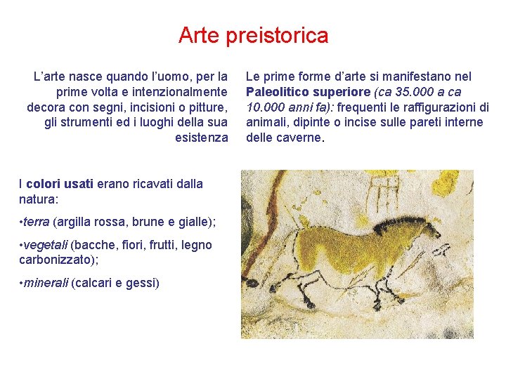 Arte preistorica L’arte nasce quando l’uomo, per la prime volta e intenzionalmente decora con