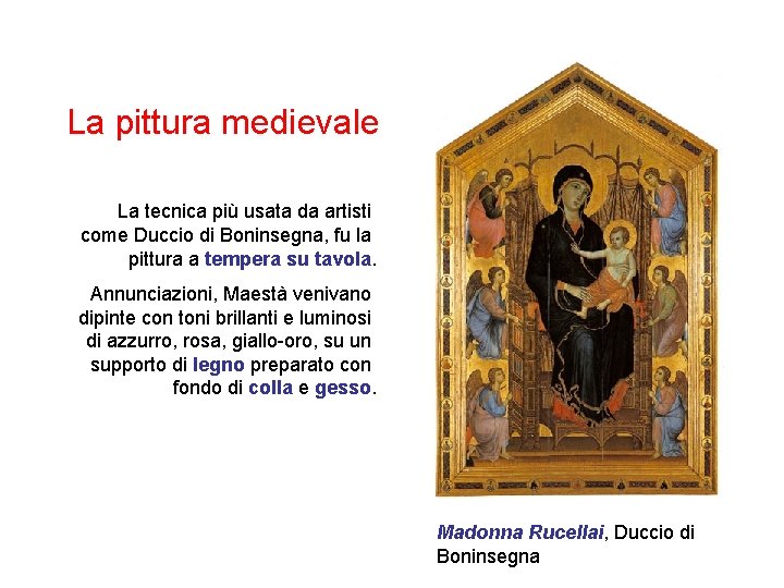 La pittura medievale La tecnica più usata da artisti come Duccio di Boninsegna, fu
