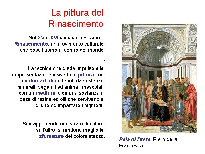 La pittura del Rinascimento Nel XV e XVI secolo si sviluppò il Rinascimento, un