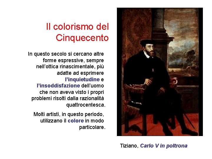 Il colorismo del Cinquecento In questo secolo si cercano altre forme espressive, sempre nell’ottica