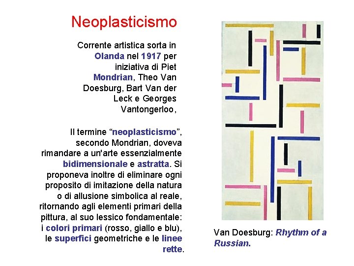 Neoplasticismo Corrente artistica sorta in Olanda nel 1917 per iniziativa di Piet Mondrian, Theo