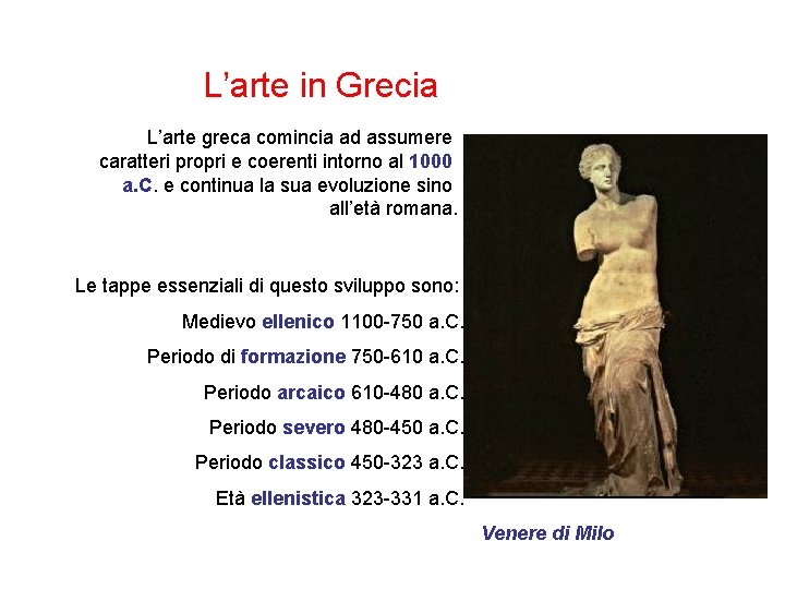 L’arte in Grecia L’arte greca comincia ad assumere caratteri propri e coerenti intorno al