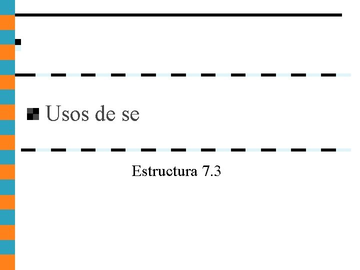 Usos de se Estructura 7. 3 Usos de se Estructura 7. 3