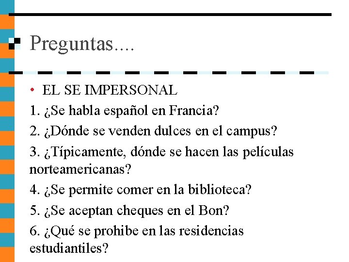 Preguntas. . • EL SE IMPERSONAL 1. ¿Se habla español en Francia? 2. ¿Dónde Preguntas. . • EL SE IMPERSONAL 1. ¿Se habla español en Francia? 2. ¿Dónde