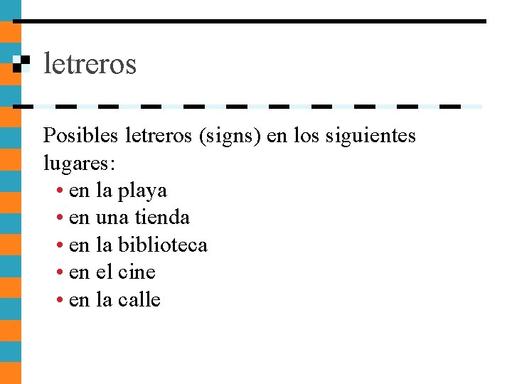 letreros Posibles letreros (signs) en los siguientes lugares: • en la playa • en letreros Posibles letreros (signs) en los siguientes lugares: • en la playa • en