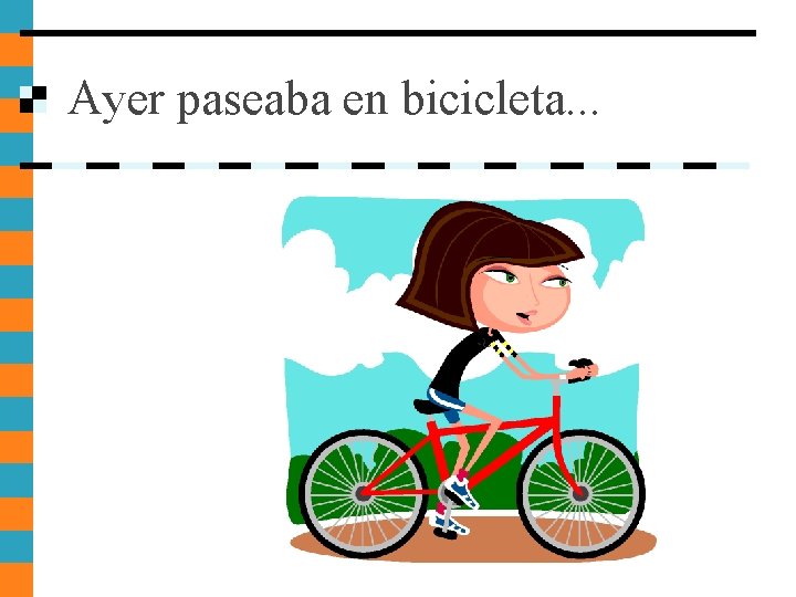 Ayer paseaba en bicicleta. . . Ayer paseaba en bicicleta. . .
