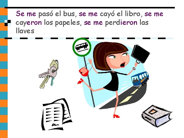 Se me pasó el bus, se me cayó el libro, se me cayeron los Se me pasó el bus, se me cayó el libro, se me cayeron los
