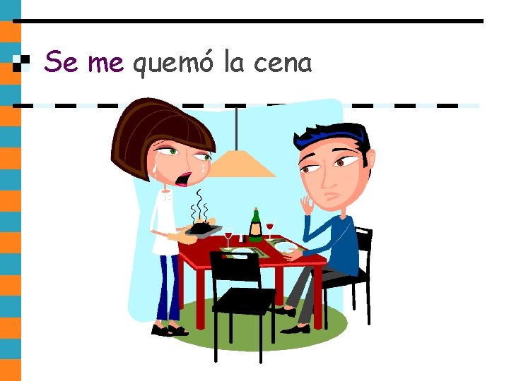 Se me quemó la cena Se me quemó la cena