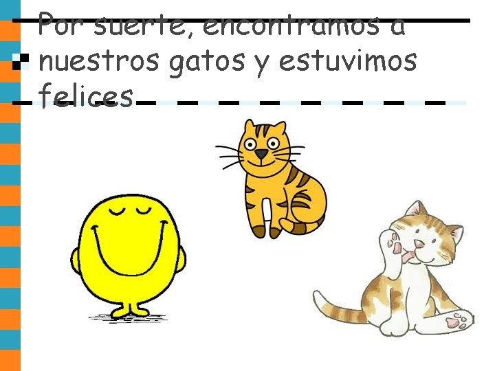 Por suerte, encontramos a nuestros gatos y estuvimos felices Por suerte, encontramos a nuestros gatos y estuvimos felices