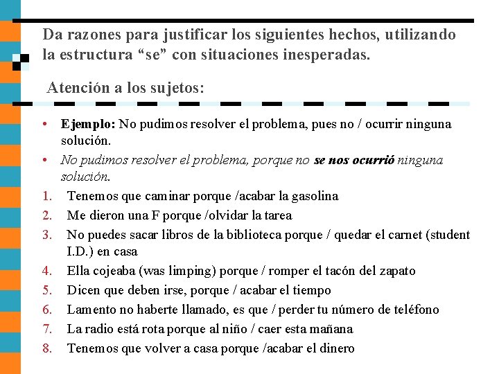 Da razones para justificar los siguientes hechos, utilizando la estructura “se” con situaciones inesperadas. Da razones para justificar los siguientes hechos, utilizando la estructura “se” con situaciones inesperadas.