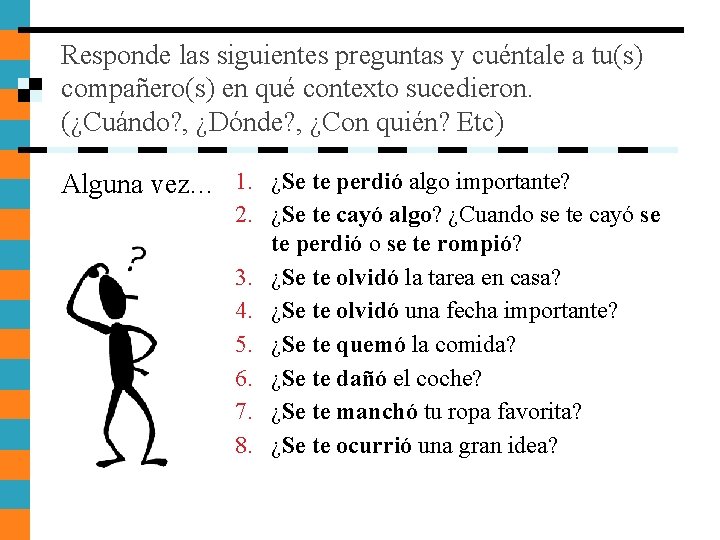 Responde las siguientes preguntas y cuéntale a tu(s) compañero(s) en qué contexto sucedieron. (¿Cuándo? Responde las siguientes preguntas y cuéntale a tu(s) compañero(s) en qué contexto sucedieron. (¿Cuándo?