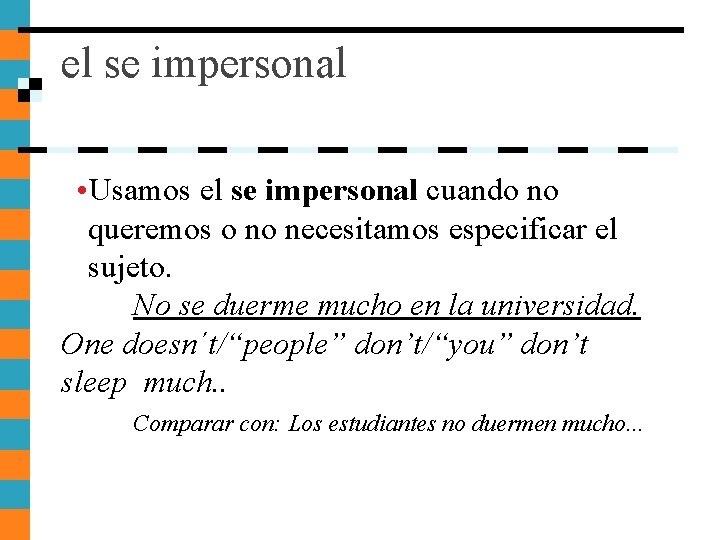 el se impersonal • Usamos el se impersonal cuando no queremos o no necesitamos el se impersonal • Usamos el se impersonal cuando no queremos o no necesitamos