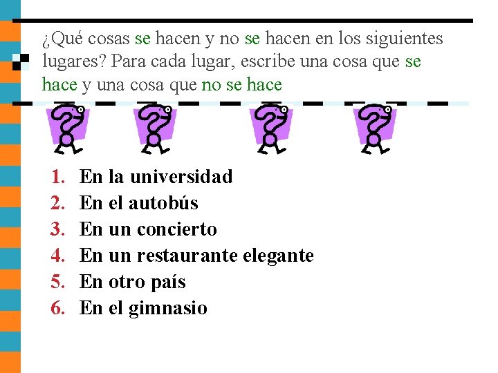 ¿Qué cosas se hacen y no se hacen en los siguientes lugares? Para cada ¿Qué cosas se hacen y no se hacen en los siguientes lugares? Para cada