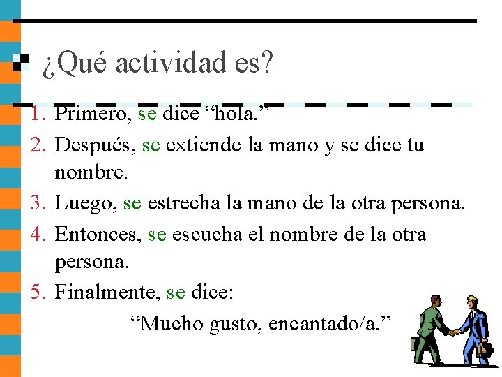 ¿Qué actividad es? 1. Primero, se dice “hola. ” 2. Después, se extiende la ¿Qué actividad es? 1. Primero, se dice “hola. ” 2. Después, se extiende la