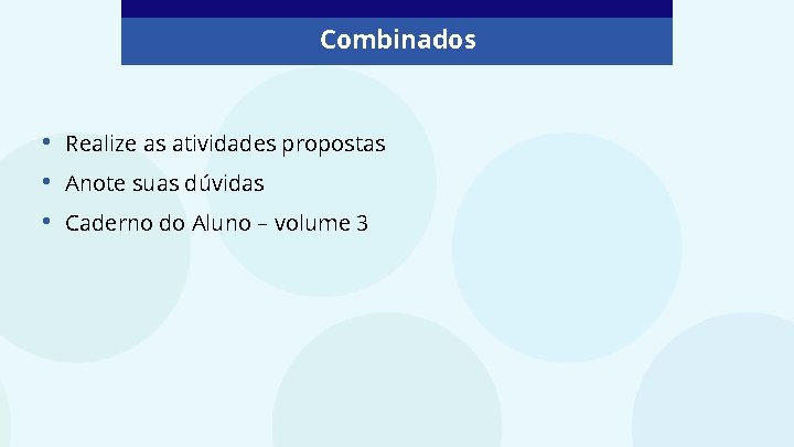 Combinados • • • Realize as atividades propostas Anote suas dúvidas Caderno do Aluno