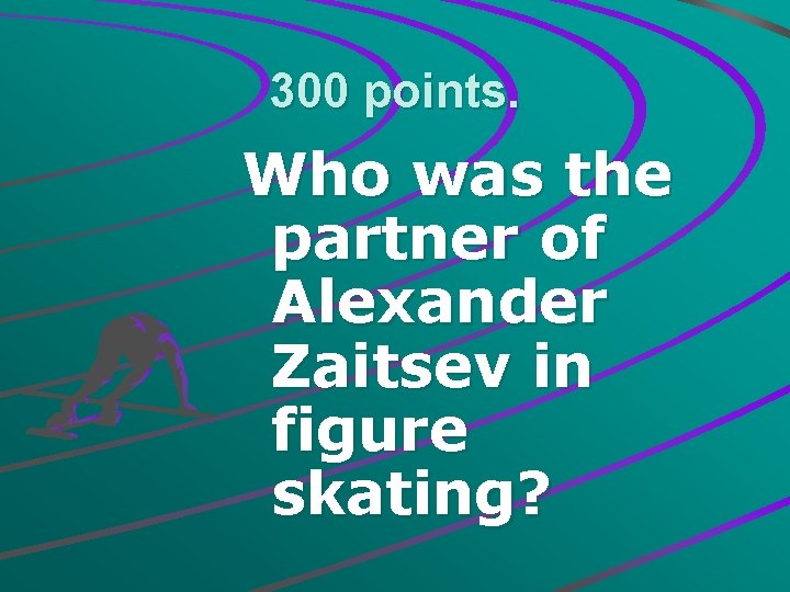 300 points. Who was the partner of Alexander Zaitsev in figure skating? 