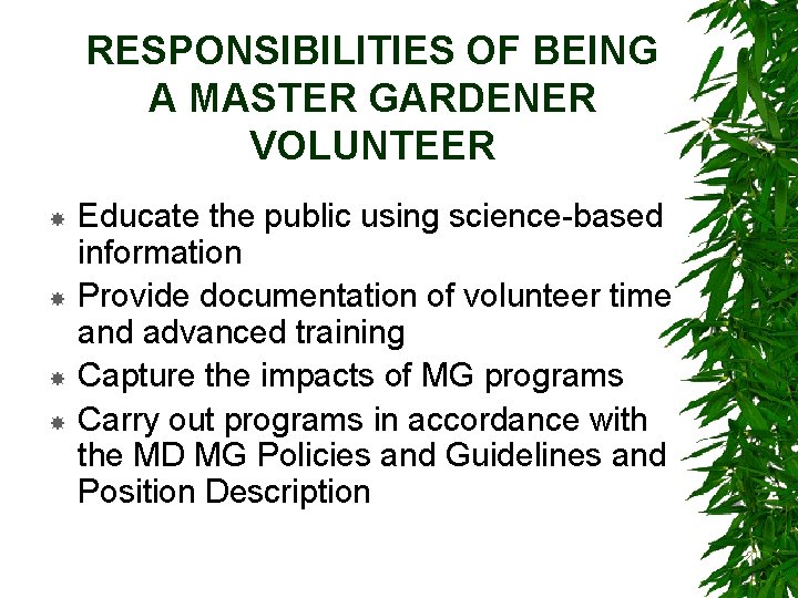 RESPONSIBILITIES OF BEING A MASTER GARDENER VOLUNTEER Educate the public using science-based information Provide