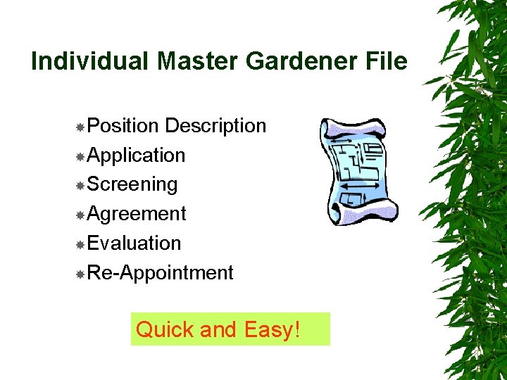 Individual Master Gardener File Position Description Application Screening Agreement Evaluation Re-Appointment Quick and Easy!