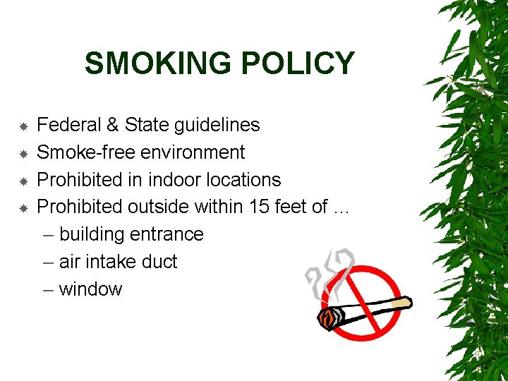 SMOKING POLICY Federal & State guidelines Smoke-free environment Prohibited in indoor locations Prohibited outside