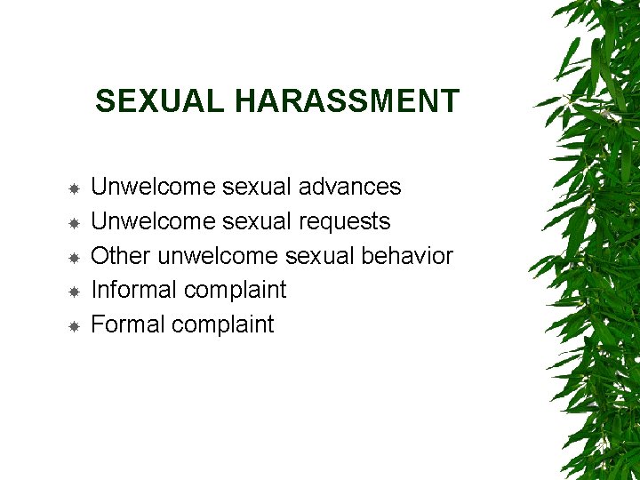 SEXUAL HARASSMENT Unwelcome sexual advances Unwelcome sexual requests Other unwelcome sexual behavior Informal complaint