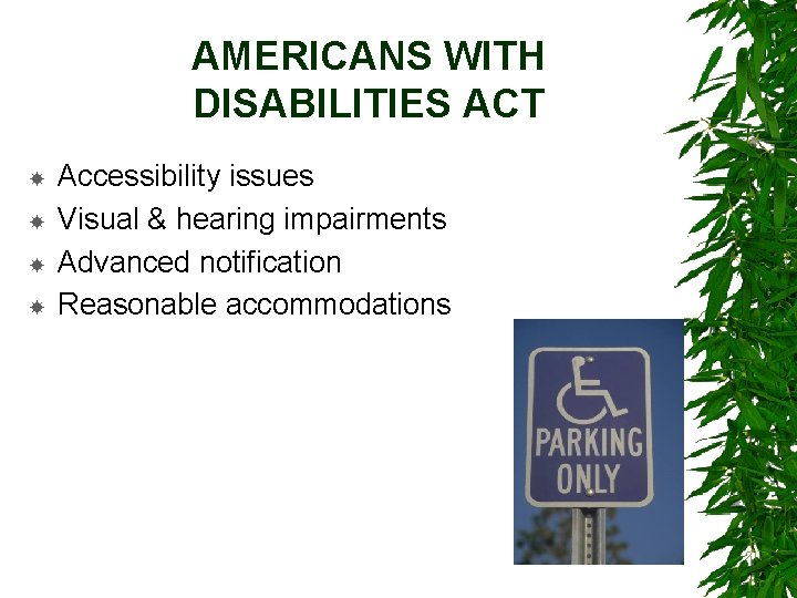 AMERICANS WITH DISABILITIES ACT Accessibility issues Visual & hearing impairments Advanced notification Reasonable accommodations