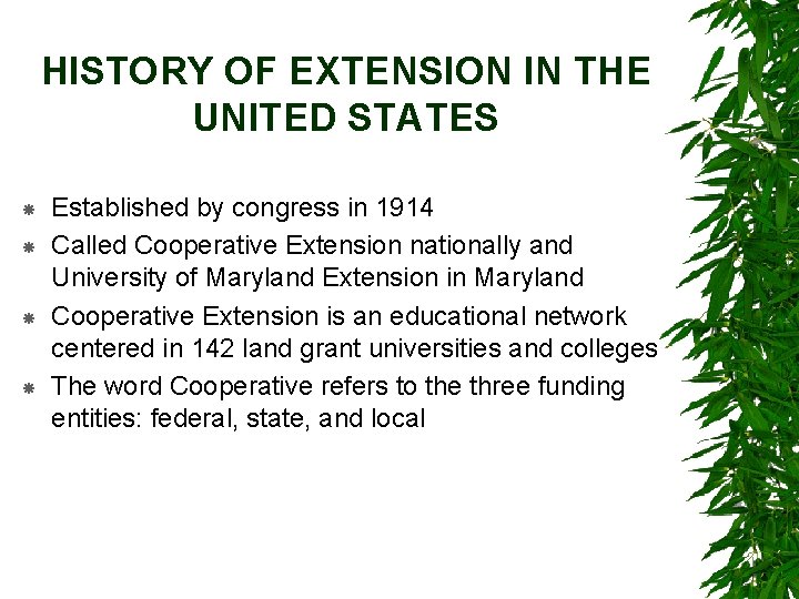 HISTORY OF EXTENSION IN THE UNITED STATES Established by congress in 1914 Called Cooperative