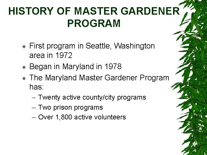 HISTORY OF MASTER GARDENER PROGRAM First program in Seattle, Washington area in 1972 Began