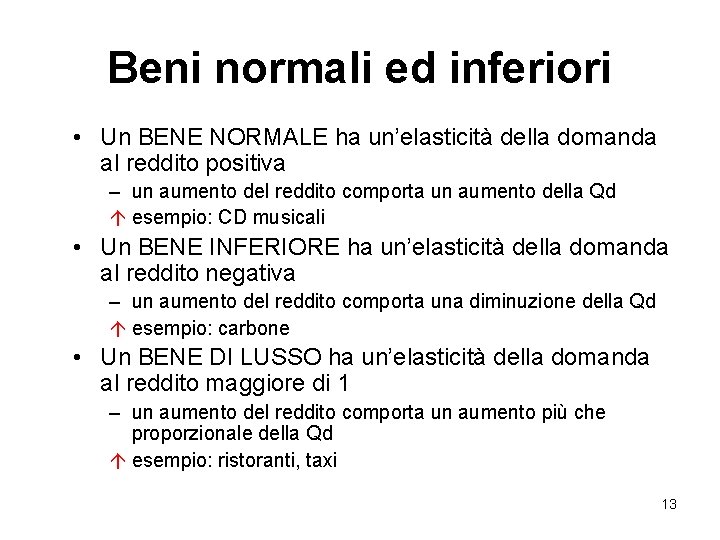 Beni normali ed inferiori • Un BENE NORMALE ha un’elasticità della domanda al reddito