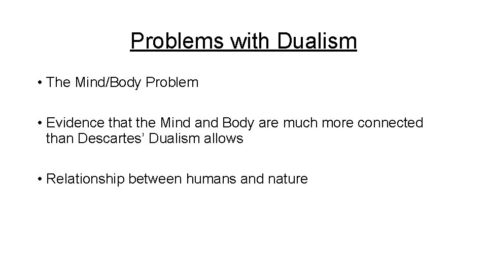 Problems with Dualism • The Mind/Body Problem • Evidence that the Mind and Body