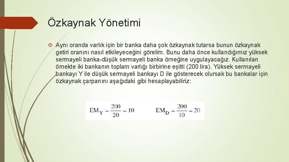 Özkaynak Yönetimi Aynı oranda varlık için bir banka daha çok özkaynak tutarsa bunun özkaynak