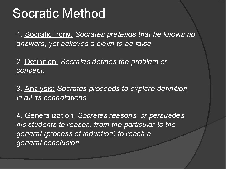 Socratic Method 1. Socratic Irony: Socrates pretends that he knows no answers, yet believes Socratic Method 1. Socratic Irony: Socrates pretends that he knows no answers, yet believes