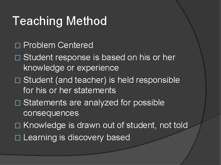 Teaching Method Problem Centered � Student response is based on his or her knowledge Teaching Method Problem Centered � Student response is based on his or her knowledge