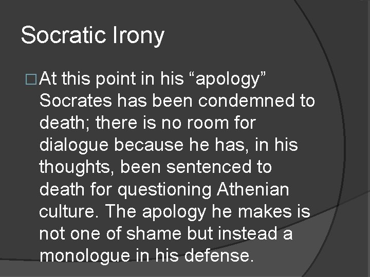 Socratic Irony �At this point in his “apology” Socrates has been condemned to death; Socratic Irony �At this point in his “apology” Socrates has been condemned to death;