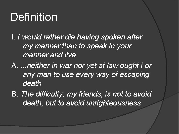Definition I. I would rather die having spoken after my manner than to speak Definition I. I would rather die having spoken after my manner than to speak