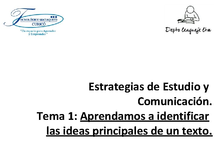 Estrategias de Estudio y Comunicación. Tema 1: Aprendamos a identificar las ideas principales de