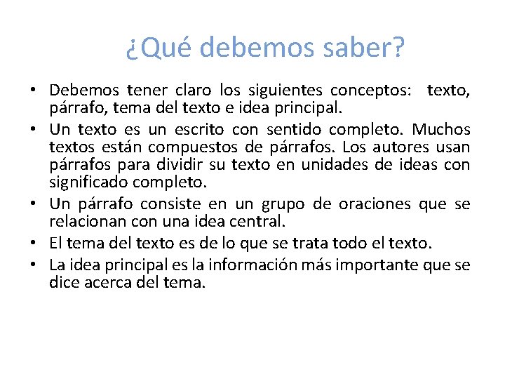 ¿Qué debemos saber? • Debemos tener claro los siguientes conceptos: texto, párrafo, tema del