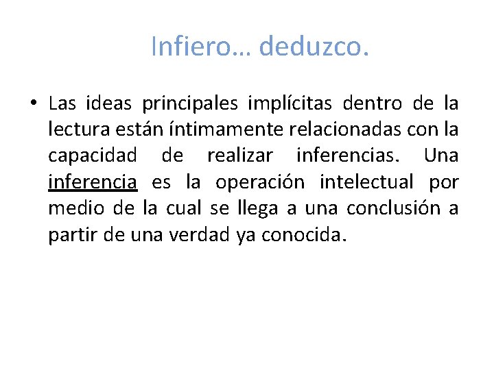 Infiero… deduzco. • Las ideas principales implícitas dentro de la lectura están íntimamente relacionadas