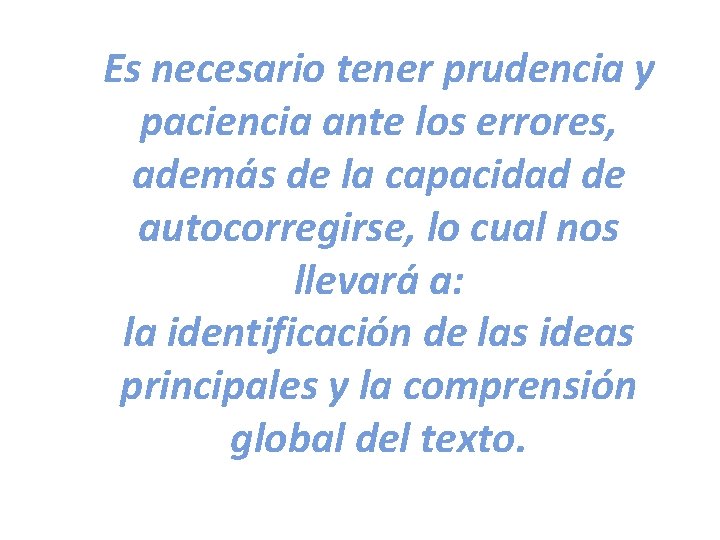 Es necesario tener prudencia y paciencia ante los errores, además de la capacidad de