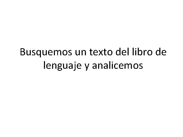 Busquemos un texto del libro de lenguaje y analicemos 