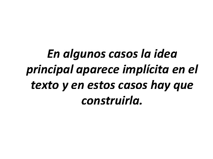 En algunos casos la idea principal aparece implícita en el texto y en estos