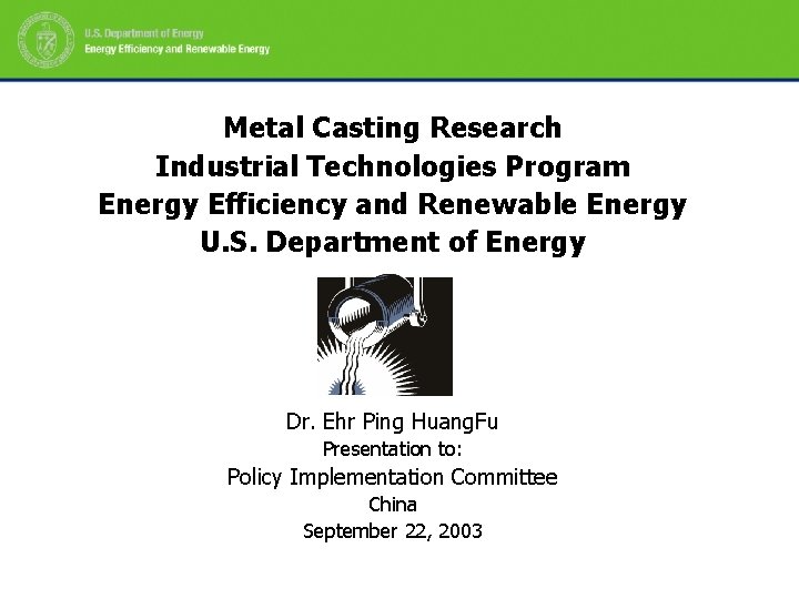 Metal Casting Research Industrial Technologies Program Energy Efficiency and Renewable Energy U. S. Department