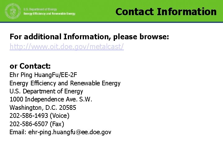 Contact Information For additional Information, please browse: http: //www. oit. doe. gov/metalcast/ or Contact: