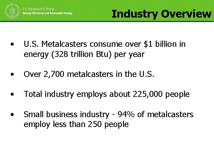 Industry Overview • U. S. Metalcasters consume over $1 billion in energy (328 trillion