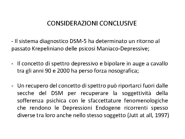 CONSIDERAZIONI CONCLUSIVE - Il sistema diagnostico DSM-5 ha determinato un ritorno al passato Krepeliniano