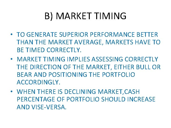 B) MARKET TIMING • TO GENERATE SUPERIOR PERFORMANCE BETTER THAN THE MARKET AVERAGE, MARKETS